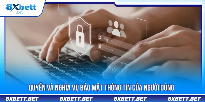 Chính sách bảo mật 8XBET quyền và nghĩa vụ người dùng