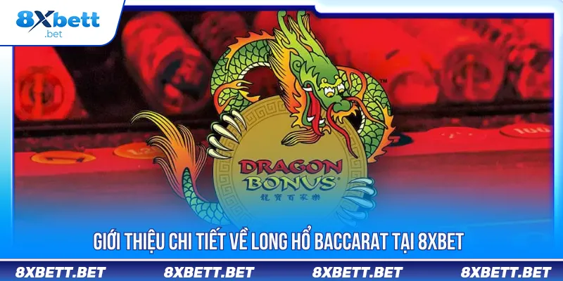 Long Hổ Baccarat - Chiến Lược Cược Thông Minh Tại 8Xbet 2 Long hổ baccarat là dạng cược để dự đoán bên nào thắng