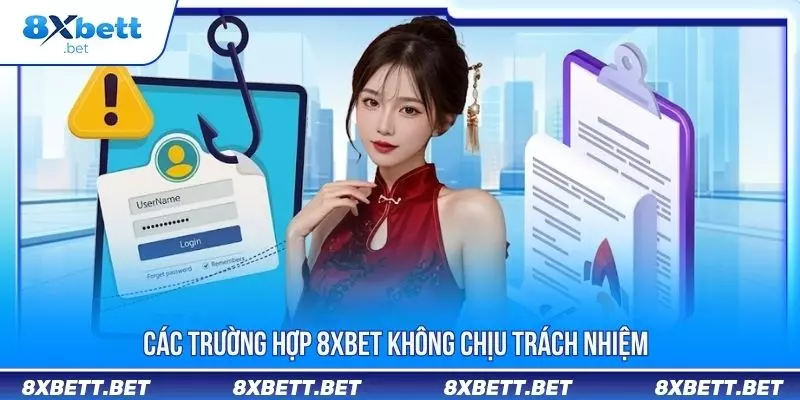 Các trường hợp 8XBET không chịu trách nhiệm